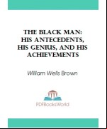 The Black Man -  His Antecedents, His Genius, and His Achievements