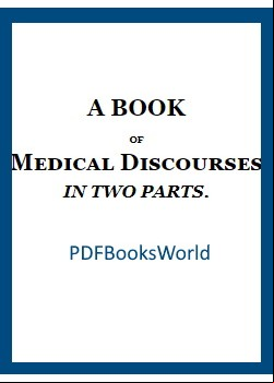 A Book of Medical Discourses, in Two Parts