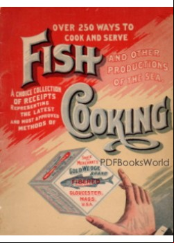 Over 250 Ways to Cook and Serve Fish and Other Productions of the Sea