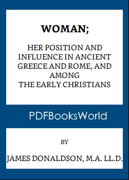 Woman: Her Position and Influence in Ancient Greece and Rome, and among the Early Christians