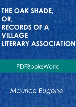 The Oak Shade, or, Records of a Village Literary Association