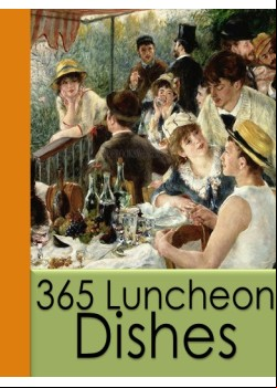 365 Luncheon Dishes -  A Luncheon Dish for Every Day in the Year